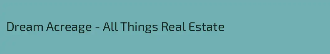 Dream Acreage - All Things Real Estate